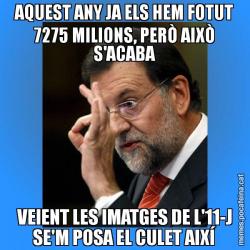 AQUEST ANY JA ELS HEM FOTUT 7275 MILIONS, PERÒ AIXÒ S'ACABA VEIENT LES IMATGES DE L'11-J SE'M POSA EL CULET AIXÍ