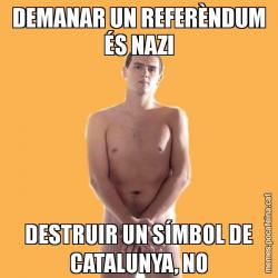 DEMANAR UN REFERÈNDUM ÉS NAZI DESTRUIR UN SÍMBOL DE CATALUNYA, NO