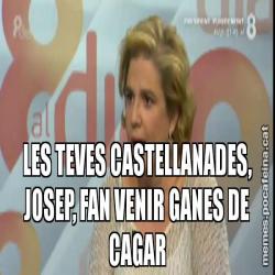 LES TEVES CASTELLANADES, JOSEP, FAN VENIR GANES DE CAGAR
