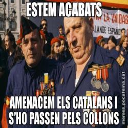 ESTEM ACABATS AMENACEM ELS CATALANS I S’HO PASSEN PELS COLLONS