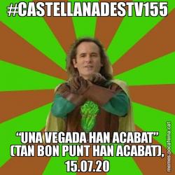 #CASTELLANADESTV155 “UNA VEGADA HAN ACABAT” (TAN BON PUNT HAN ACABAT), 15.07.20