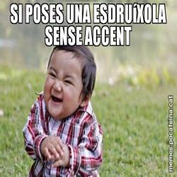 SI POSES UNA ESDRUíXOLA SENSE ACCENT
