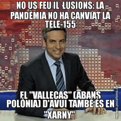 NO US FEU IL·LUSIONS: LA PANDÈMIA NO HA CANVIAT LA TELE-155 EL "VALLECAS" (ABANS POLÒNIA) D'AVUI TAMBÉ ÉS EN "XARNY"