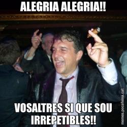 ALEGRIA ALEGRIA!! VOSALTRES SI QUE SOU IRREPETIBLES!!