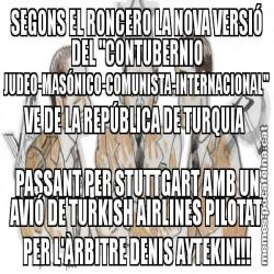 SEGONS EL RONCERO LA NOVA VERSIÓ DEL "CONTUBERNIO JUDEO-MASÓNICO-COMUNISTA-INTERNACIONAL" VE DE LA REPÚBLICA DE TURQUIA  PASSANT PER STUTTGART AMB UN AVIÓ DE TURKISH AIRLINES PILOTAT PER L'ÀRBITRE DENIS AYTEKIN!!!