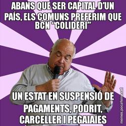 ABANS QUE SER CAPITAL D’UN PAÍS, ELS COMUNS PREFERIM QUE BCN “COLIDERI” UN ESTAT EN SUSPENSIÓ DE PAGAMENTS, PODRIT, CARCELLER I PEGAIAIES