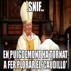 .SNIF.. EN PUIGDEMONT HA TORNAT A FER PLORAR EL 'CAUDILLO'