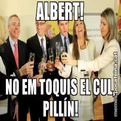 ALBERT! NO EM TOQUIS EL CUL, PILLÍN!