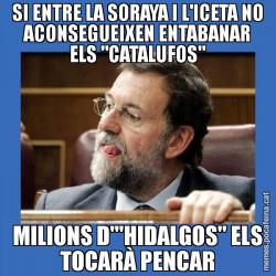 SI ENTRE LA SORAYA I L'ICETA NO ACONSEGUEIXEN ENTABANAR ELS "CATALUFOS" MILIONS D'"HIDALGOS" ELS TOCARÀ PENCAR