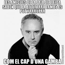 LES AMIGUES DE LA LAIA DE LLEIDA SABEN QUE LA BOTIFARRA TAMBè ES POT XARRUPAR COM EL CAP D'UNA GAMBA