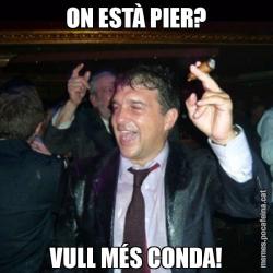 ON ESTÀ PIER? VULL MÉS CONDA!