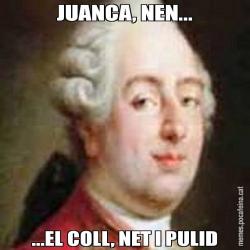 JUANCA, NEN... ...EL COLL, NET I PULID