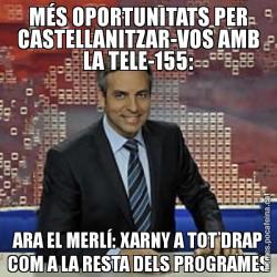 MÉS OPORTUNITATS PER CASTELLANITZAR-VOS AMB LA TELE-155: ARA EL MERLÍ: XARNY A TOT DRAP COM A LA RESTA DELS PROGRAMES