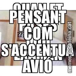 QUAN ET PASES MIG EXAMEN PENSANT COM S'ACCENTUA AVIÓ