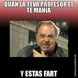 QUAN LA TEVA PROFESOR ET TE MANIA Y ESTAS FART