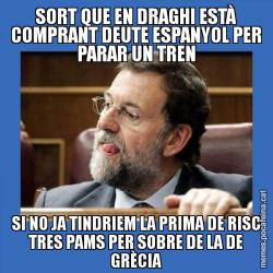 SORT QUE EN DRAGHI ESTÀ COMPRANT DEUTE ESPANYOL PER PARAR UN TREN SI NO JA TINDRIEM LA PRIMA DE RISC TRES PAMS PER SOBRE DE LA DE GRÈCIA
