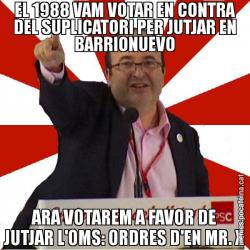EL 1988 VAM VOTAR EN CONTRA DEL SUPLICATORI PER JUTJAR EN BARRIONUEVO ARA VOTAREM A FAVOR DE JUTJAR L'OMS: ORDRES D'EN MR. X