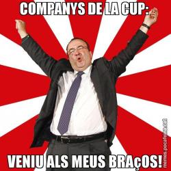 COMPANYS DE LA CUP:  VENIU ALS MEUS BRAçOS!