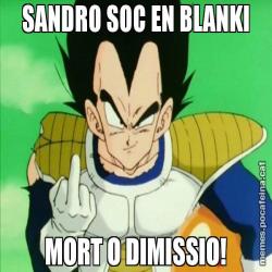 SANDRO SOC EN BLANKI MORT O DIMISSIO!