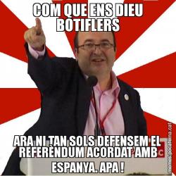 COM QUE ENS DIEU BOTIFLERS ARA NI TAN SOLS DEFENSEM EL REFERÈNDUM ACORDAT AMB ESPANYA. APA !
