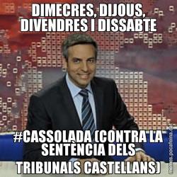 DIMECRES, DIJOUS, DIVENDRES I DISSABTE #CASSOLADA (CONTRA LA SENTÈNCIA DELS TRIBUNALS CASTELLANS)