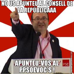 NO US APUNTEU AL CONSELL DE LA REPÚBLICAAA APUNTEU-VOS AL PPSOEVOC'S !