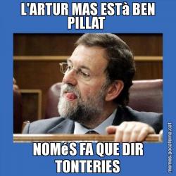 L'ARTUR MAS ESTà BEN PILLAT  NOMéS FA QUE DIR TONTERIES