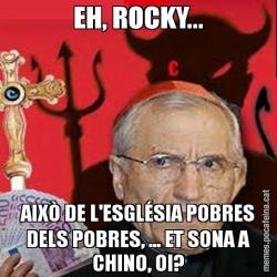 EH, ROCKY... AIXÒ DE L'ESGLÉSIA POBRES DELS POBRES, ... ET SONA A CHINO, OI?