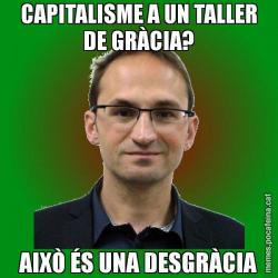 CAPITALISME A UN TALLER DE GRÀCIA? AIXÒ ÉS UNA DESGRÀCIA