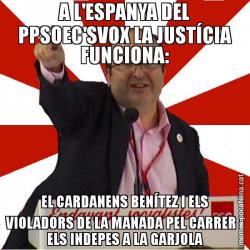 A L'ESPANYA DEL PPSOEC'SVOX LA JUSTÍCIA FUNCIONA: EL CARDANENS BENÍTEZ I ELS VIOLADORS DE LA MANADA PEL CARRER I ELS INDEPES A LA GARJOLA
