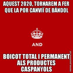 AQUEST 2020, TORNAREM A FER QUE LA POR CANVIÏ DE BÀNDOL BOICOT TOTAL I PERMANENT ALS PRODUCTES CASPANYOLS