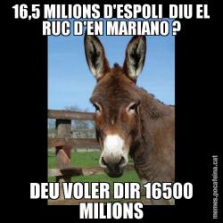 16,5 MILIONS D'ESPOLI  DIU EL RUC D'EN MARIANO ? DEU VOLER DIR 16500 MILIONS