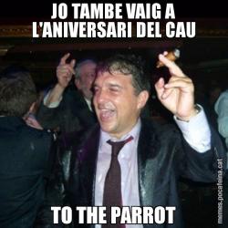 JO TAMBE VAIG A L'ANIVERSARI DEL CAU TO THE PARROT