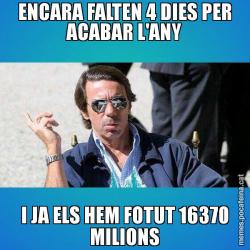 ENCARA FALTEN 4 DIES PER ACABAR L'ANY I JA ELS HEM FOTUT 16370 MILIONS