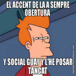 EL ACCENT DE LA A SEMPRE OBERTURA  Y SOCIAL GUAY Y L'HE POSAR TANCAT