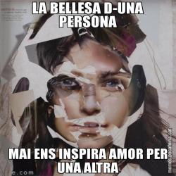 LA BELLESA D-UNA PERSONA MAI ENS INSPIRA AMOR PER UNA ALTRA