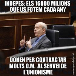 INDEPES: ELS 16000 MILIONS  QUE US FOTEM CADA ANY DONEN PER CONTRACTAR MOLTS C.M.  AL SERVEI DE L’UNIONISME