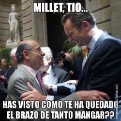 MILLET, TIO... HAS VISTO COMO TE HA QUEDADO EL BRAZO DE TANTO MANGAR??