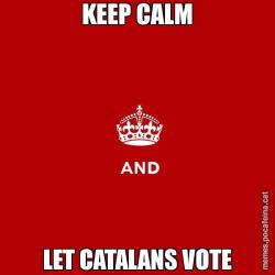 KEEP CALM LET CATALANS VOTE
