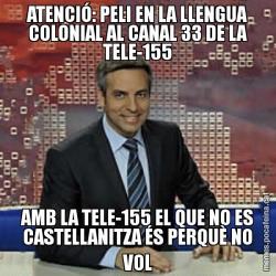 ATENCIÓ: PELI EN LA LLENGUA COLONIAL AL CANAL 33 DE LA TELE-155 AMB LA TELE-155 EL QUE NO ES CASTELLANITZA ÉS PERQUÈ NO VOL