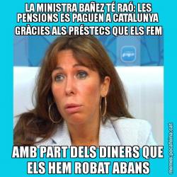 LA MINISTRA BAÑEZ TÉ RAÓ: LES PENSIONS ES PAGUEN A CATALUNYA  GRÀCIES ALS PRÉSTECS QUE ELS FEM AMB PART DELS DINERS QUE ELS HEM ROBAT ABANS