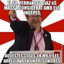 EL SR. FERNàNDEZ DíAZ éS MASSA CONSIDERAT AMB ELS INDEPES AQUESTES COSES, EN MR X, LES ARREGLAVA EN UN TRES I NO RES