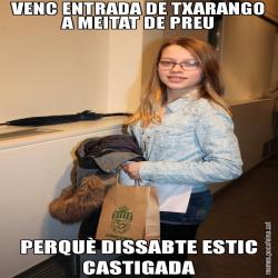 VENC ENTRADA DE TXARANGO A MEITAT DE PREU PERQUÈ DISSABTE ESTIC CASTIGADA