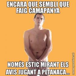 ENCARA QUE SEMBLI QUE FAIG CAMAPANYA NOMÉS ESTIC MIRANT ELS AVIS JUGANT A PETANACA...
