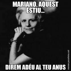 MARIANO, AQUEST ESTIU... DIREM ADÉU AL TEU ANUS