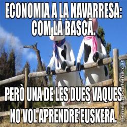 ECONOMIA A LA NAVARRESA: COM LA BASCA. PERÒ UNA DE LES DUES VAQUES NO VOL APRENDRE EUSKERA.