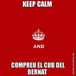 KEEP CALM  COMPREU EL CUB DEL BERNAT