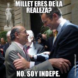 MILLET ERES DE LA REALEZA? NO. SOY INDEPE.