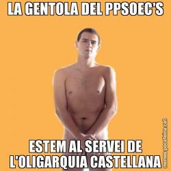 LA GENTOLA DEL PPSOEC'S ESTEM AL SERVEI DE L'OLIGARQUIA CASTELLANA