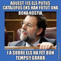 AQUEST 11S ELS PUTUS CATALUFUS ENS HAN FOTUT UNA BONA HÒSTIA I A SOBRE ELS HA FET BON TEMPS!! GRRRR